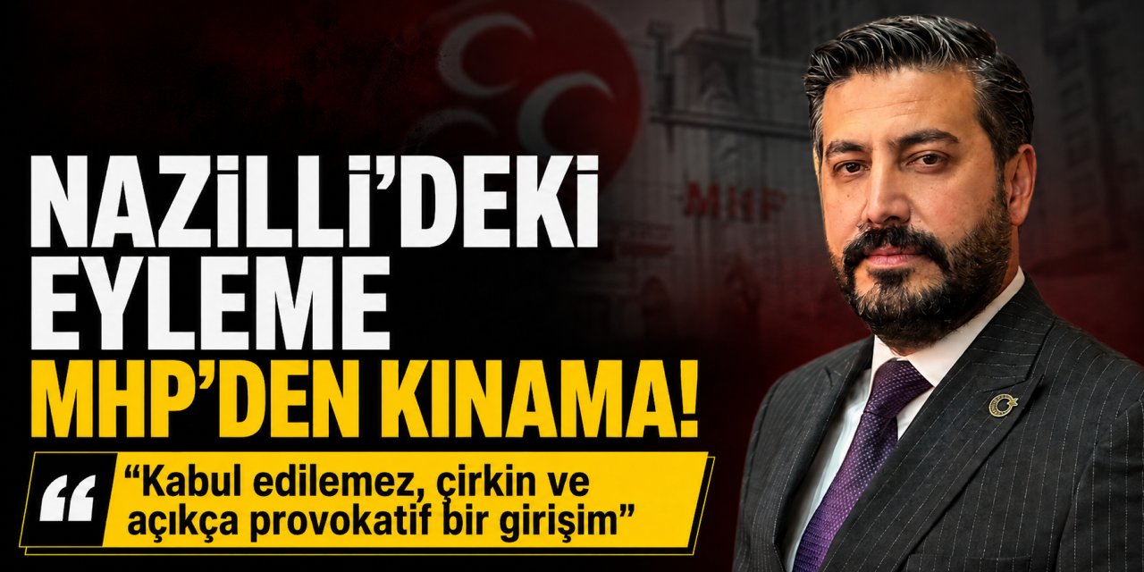 MHP’den Nazilli’deki provokatif eyleme sert tepki!