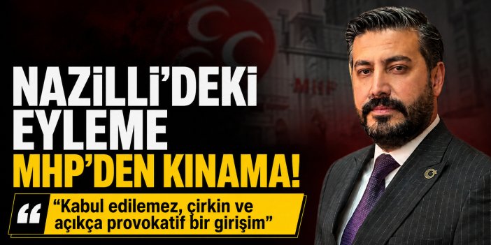 MHP’den Nazilli’deki provokatif eyleme sert tepki!