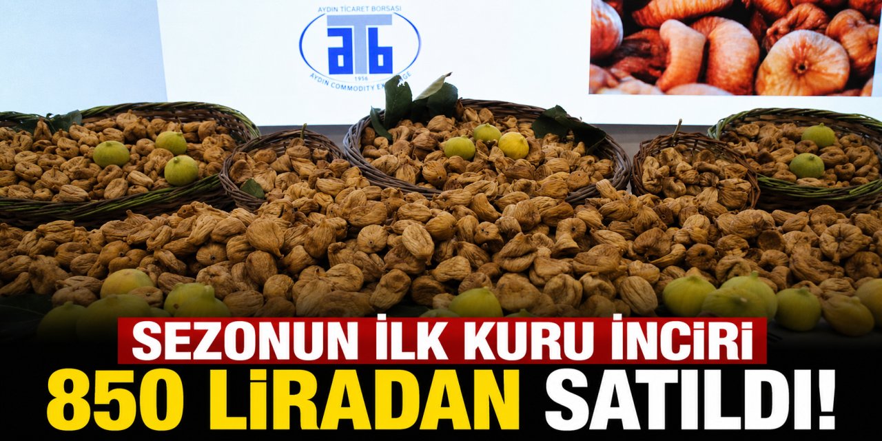 Sezonun ilk kuru inciri 850 liradan satıldı
