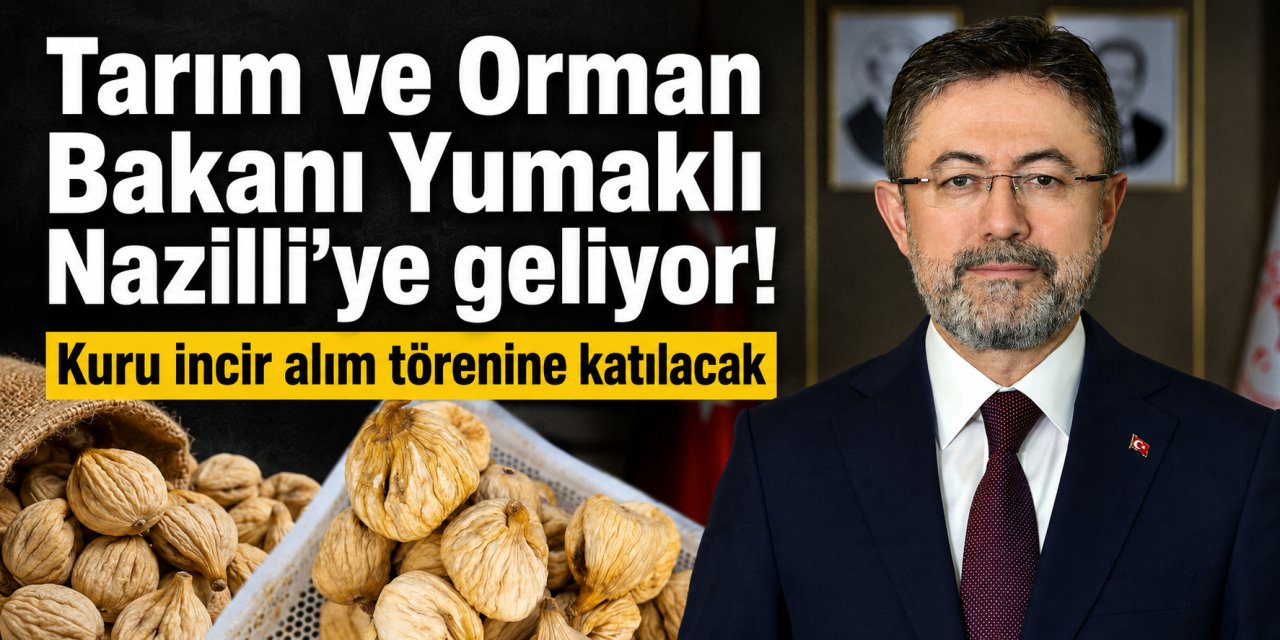 Tarım ve Orman Bakanı Yumaklı Nazilli'ye incir için geliyor