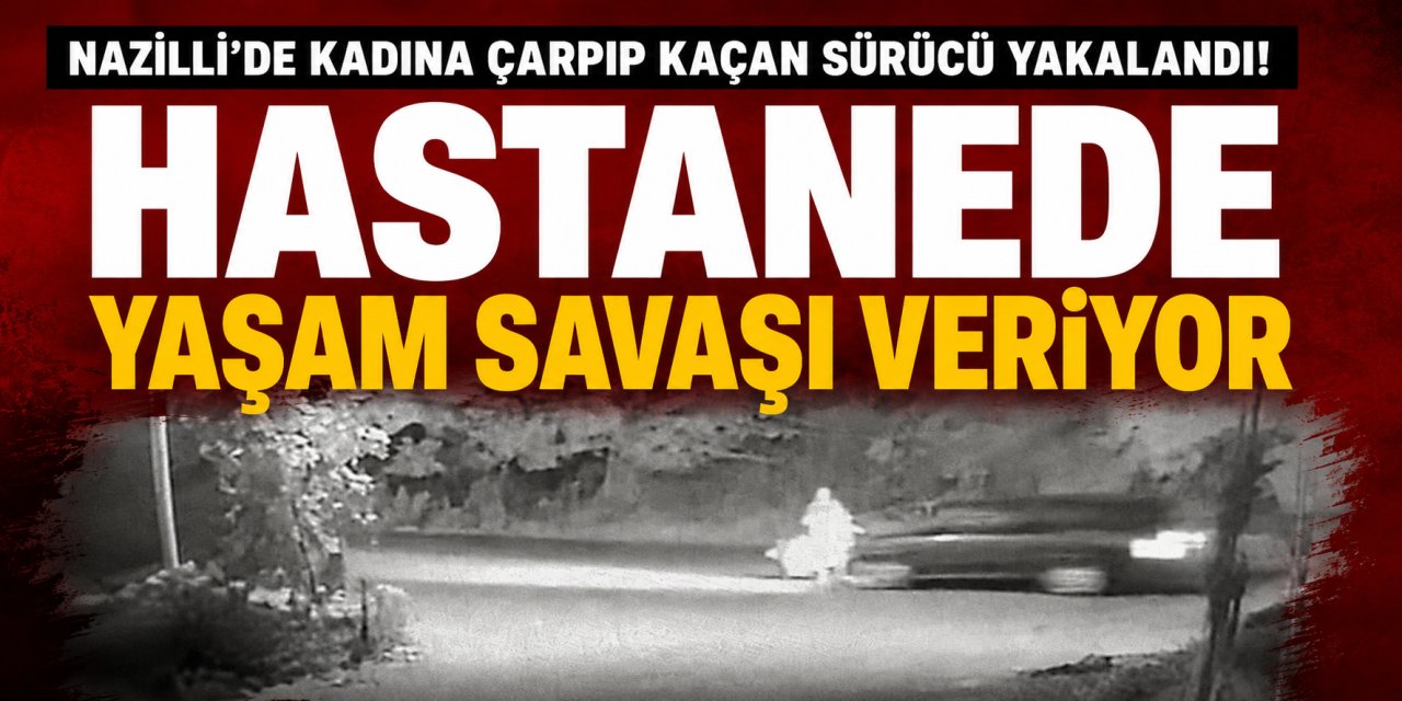 Nazilli’de kadına çarpıp kaçan sürücü yakalandı!
