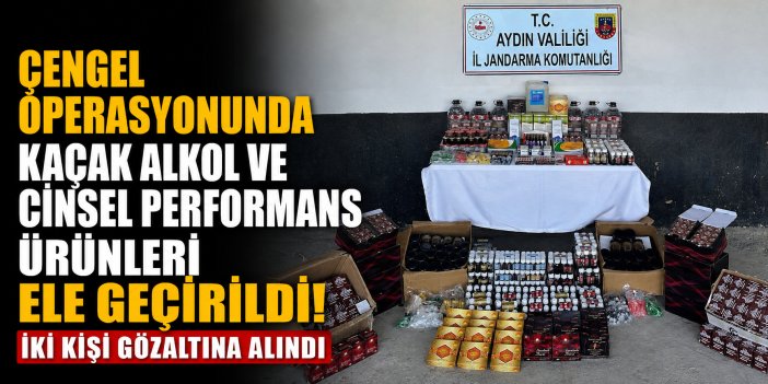 Çengel operasyonunda kaçak alkol ve cinsel performans  ürünleri ele geçirildi