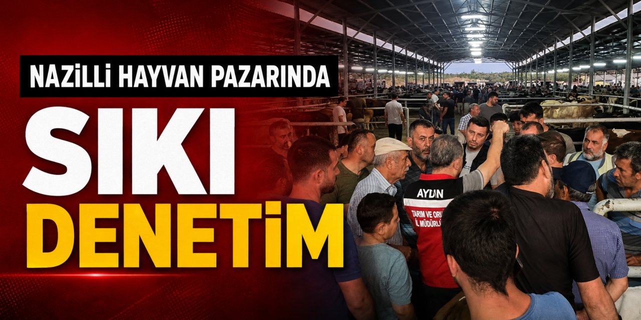Nazilli hayvan pazarında sıkı denetim! Hayvanlar tek tek kontrol ediliyor