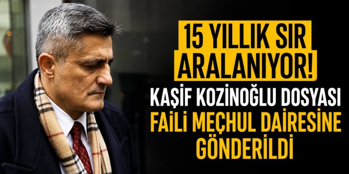Kaşif Kozinoğlu'nun ölümü 15 yıl sonra aydınlatılacak! Dosya faili meçhul dairesine gönderildi