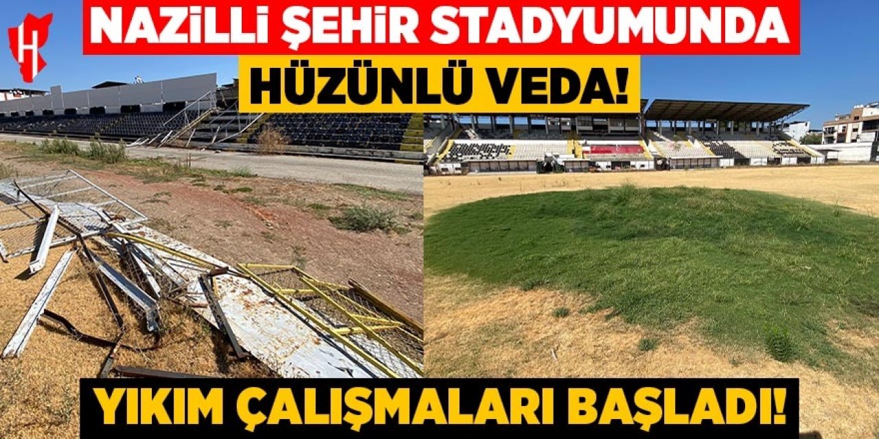 Nazilli Şehir Stadyumunda hüzünlü veda! Yıkım çalışmaları başladı