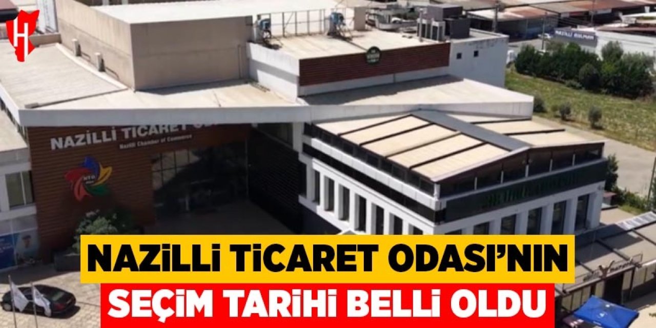 Nazilli Ticaret Odası’nın seçim tarihi belirlendi
