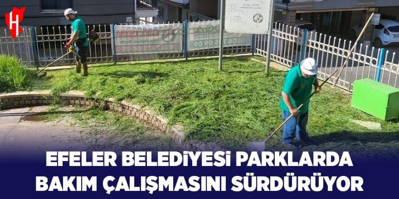 Efeler Belediyesi parklarda bakım çalışmalarını sürdürüyor
