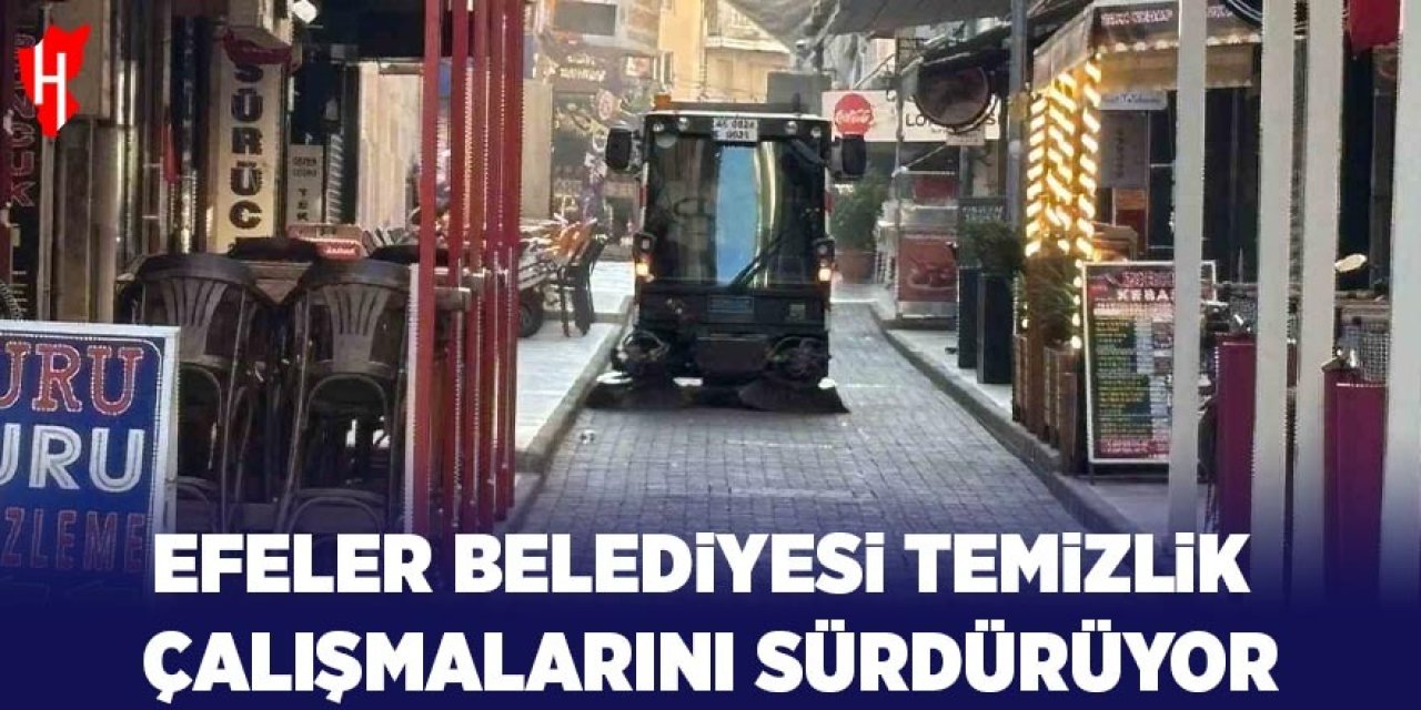 Efeler Belediyesi ekipleri temizlik çalışmalarını sürdürüyor