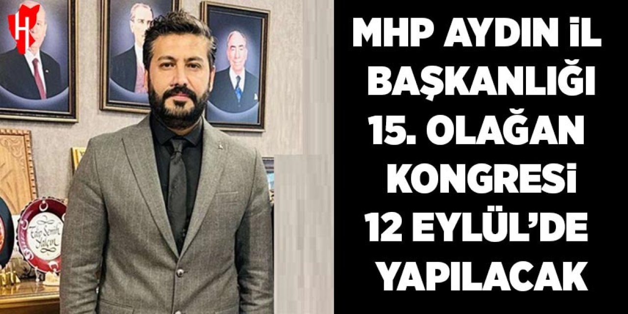 MHP Aydın İl Başkanlığı 15. Olağan Kongresi 12 Eylül'de yapılacak