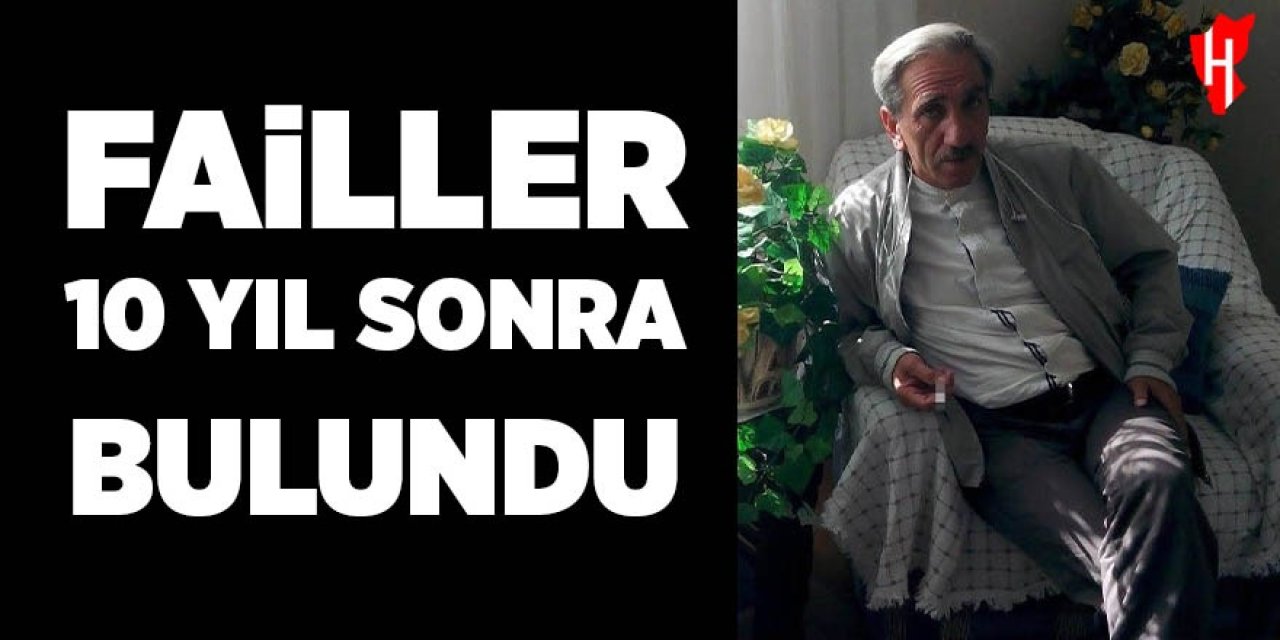Failler 10 yıl sonra bulundu