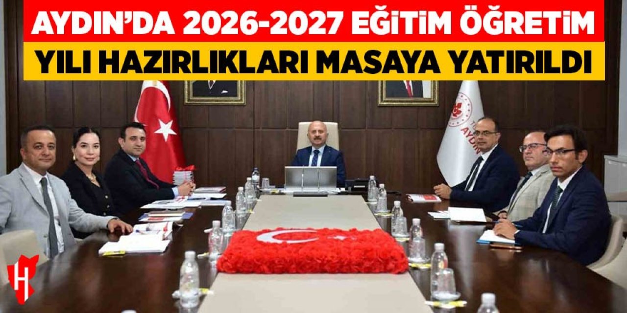 Aydın’da 2026-2027 eğitim öğretim yılı hazırlıkları masaya yatırıldı