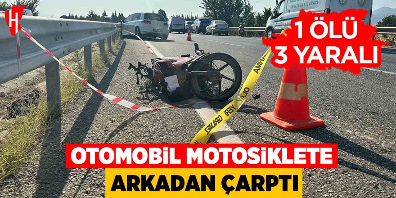 Otomobil motosiklete arkadan çarptı: 1 ölü 3 yaralı