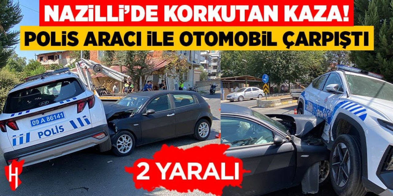 Nazilli'de korkutan kaza! Polis aracı ile otomobil çarpıştı: 2 yaralı