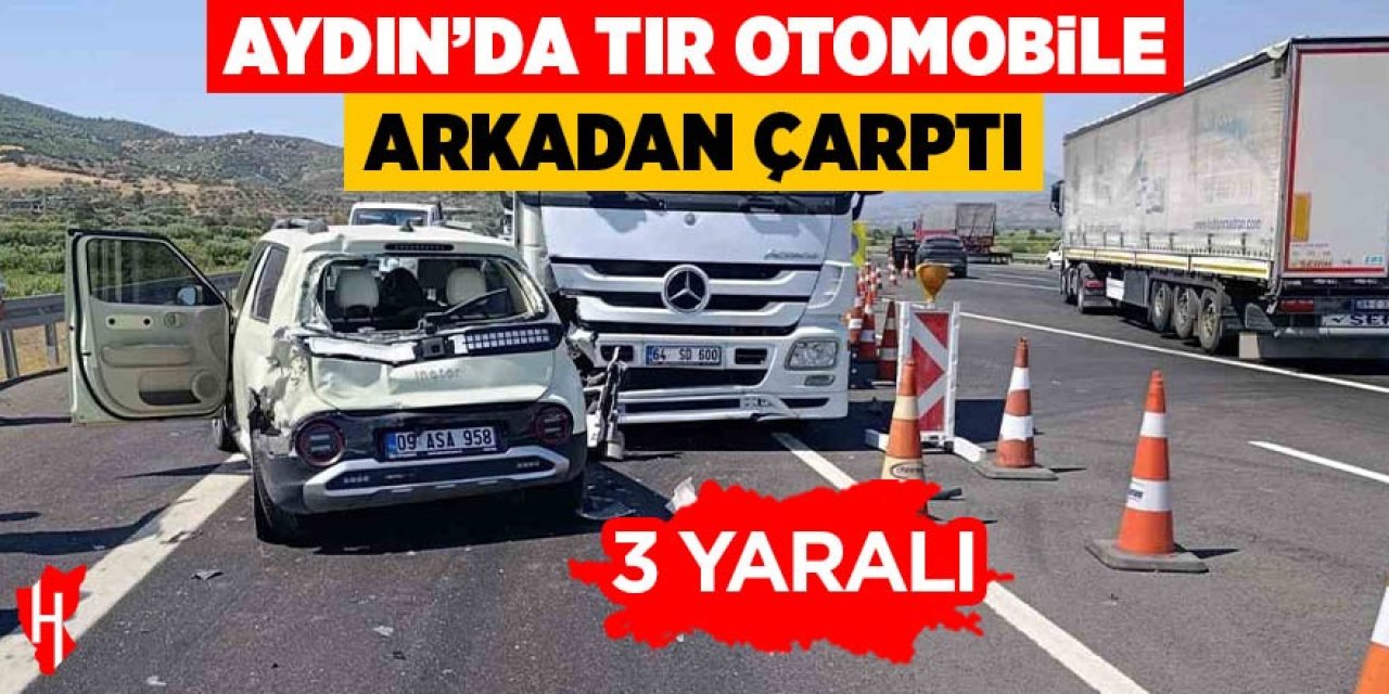 Aydın'da tır otomobile arkadan çarptı: 3 yaralı