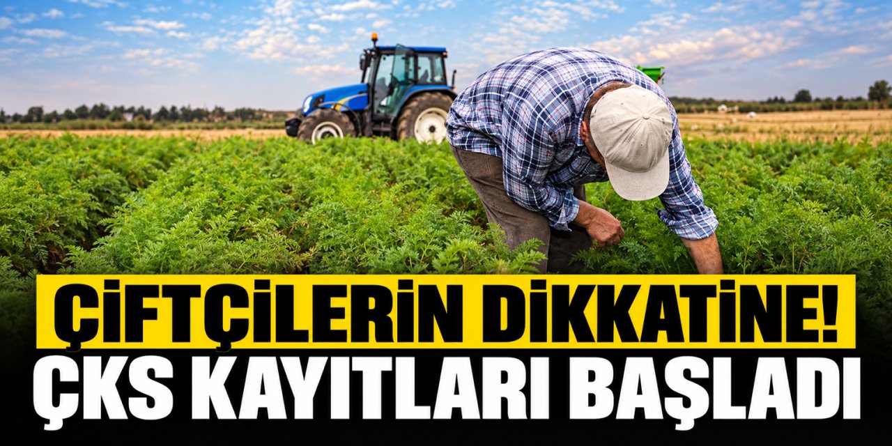 Çiftçilerin dikkatine! ÇKS kayıtları başladı