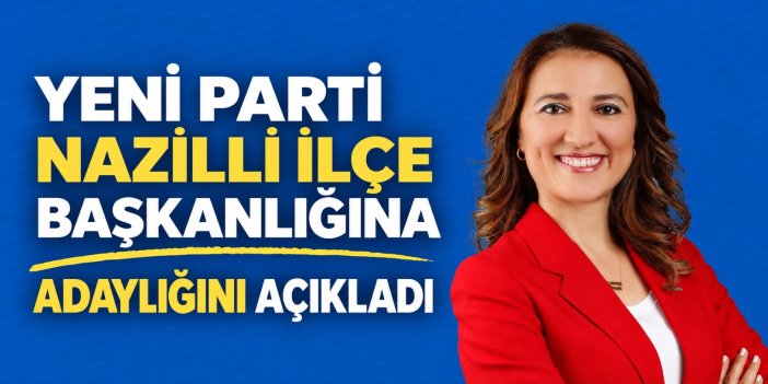 Yeni Parti’nin ilçe başkanlığına talip oldu!