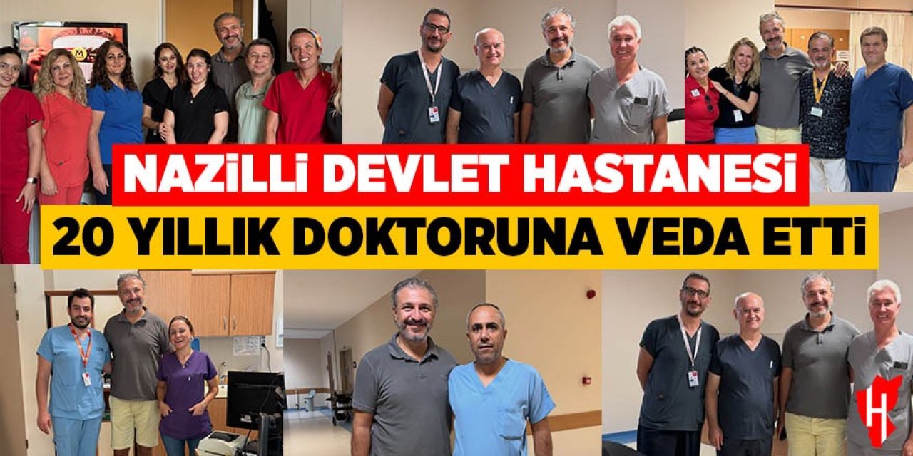 Nazilli Devlet Hastanesi 20 yıllık doktoruna veda etti