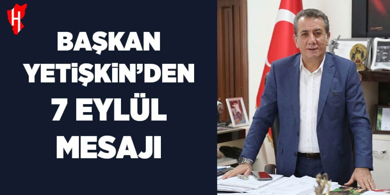 Başkan Yetişkin'den 7 Eylül mesajı