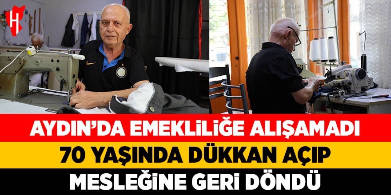 Aydın'da emekliliğe alışamadı: 70 yaşında dükkan açıp mesleğine geri döndü