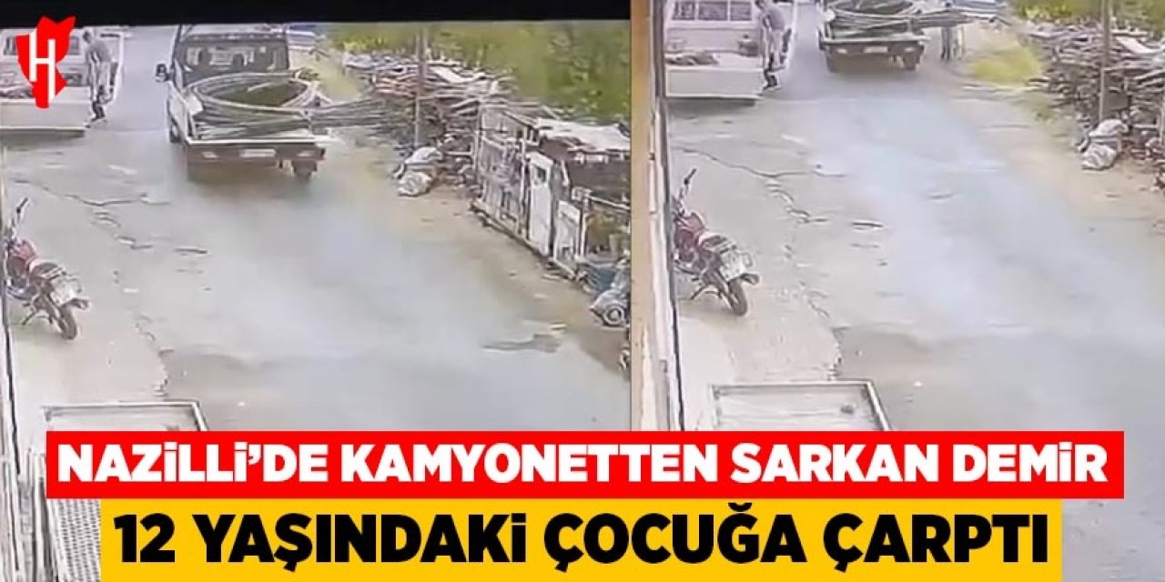Nazilli'de kamyonetten sarkan demir 12 yaşındaki çocuğa çarptı