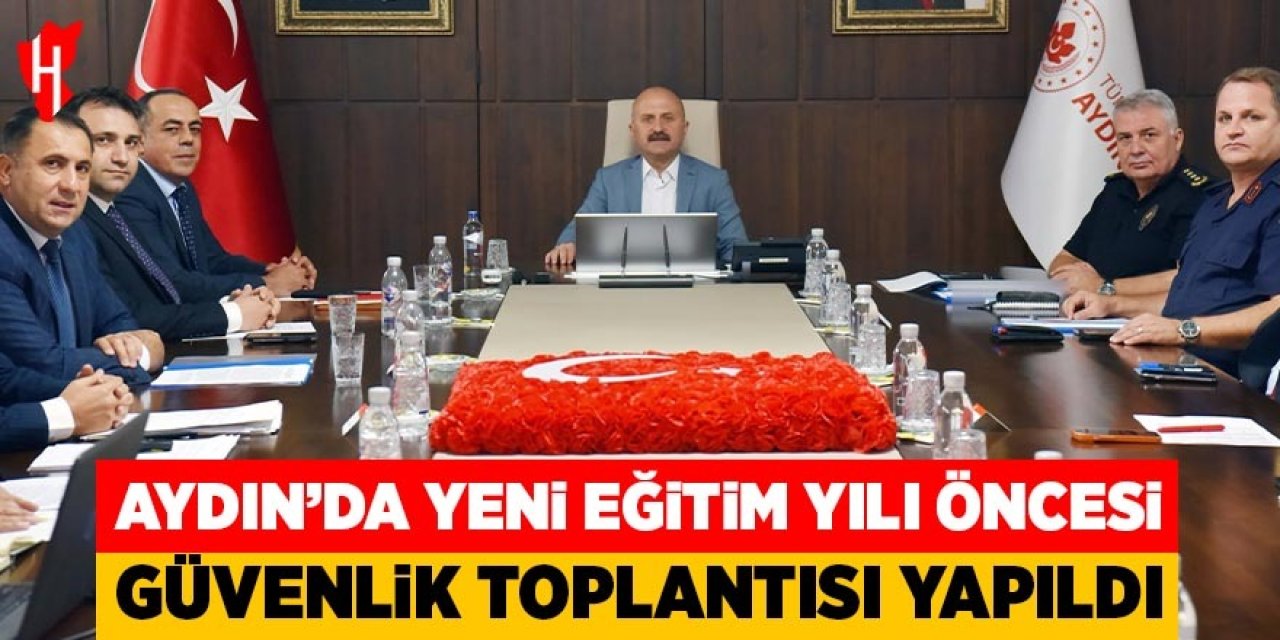 Aydın’da yeni eğitim yılı öncesi güvenlik toplantısı