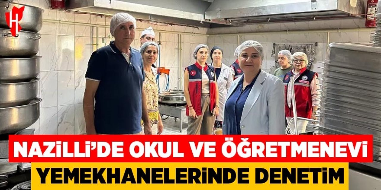 Nazilli'de okul ve öğretmenevi yemekhanelerine hijyen denetimi
