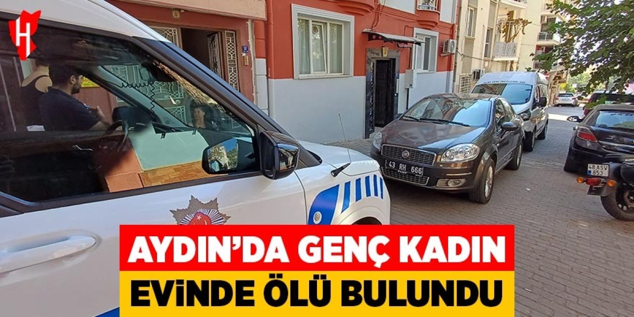 Aydın'da genç kadın evde ölü bulundu