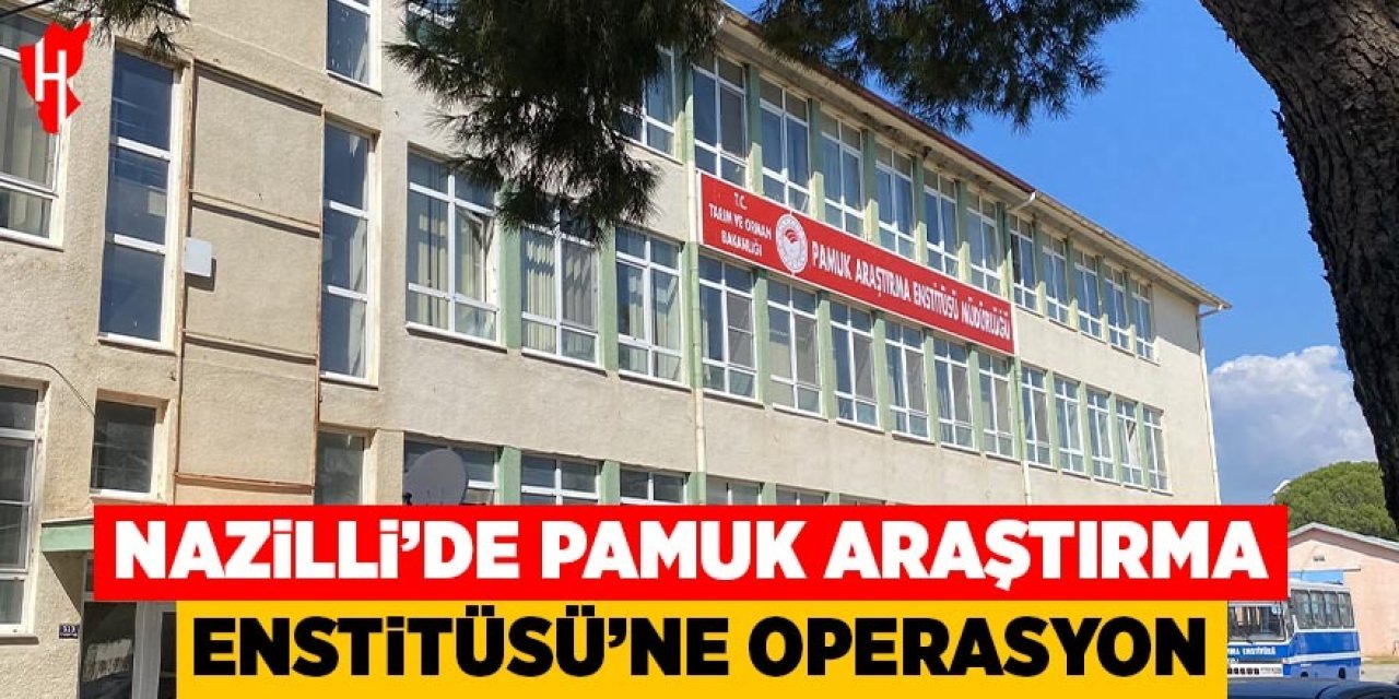 Nazilli'de Pamuk Araştırma Enstitüsü müdürü ve 3 yönetici gözaltına alındı
