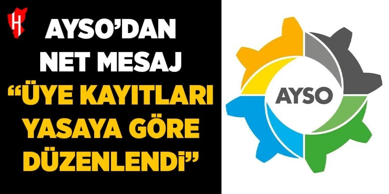 AYSO’dan net mesaj: “Üye kayıtları, yasaya göre düzenlendi”