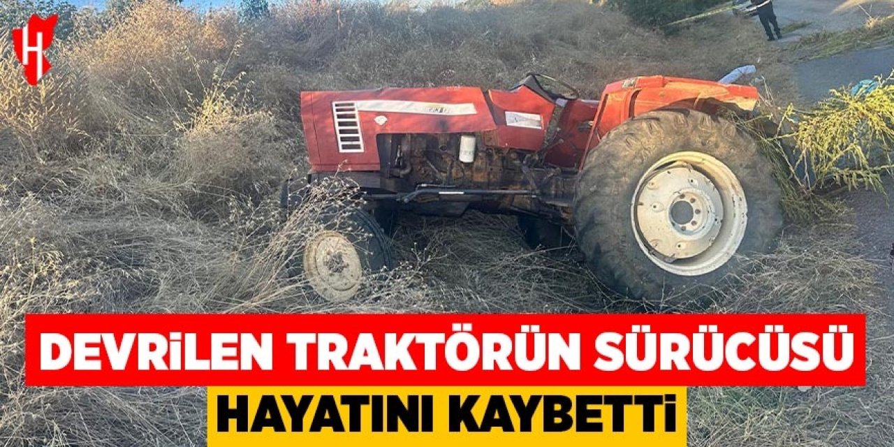Devrilen traktörün sürücüsü hayatını kaybetti