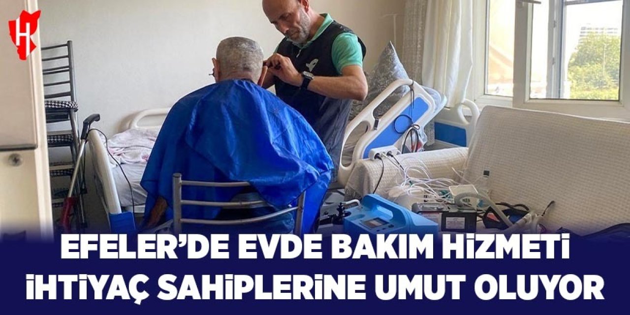 Efeler’de evde bakım hizmeti ihtiyaç sahiplerine umut oluyor