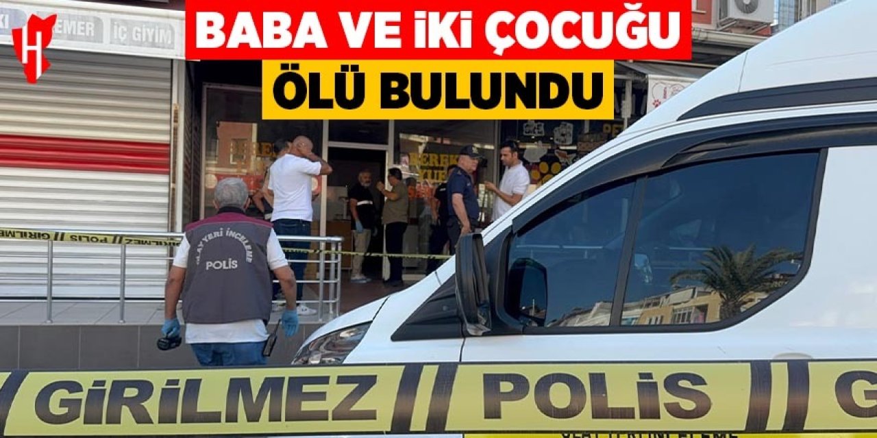 Baba ve iki çocuğu iş yerinde ölü bulundu