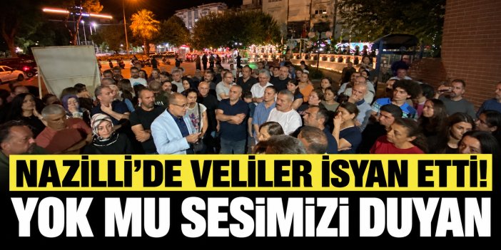 Nazilli’de velilerin isyanı büyüyor!