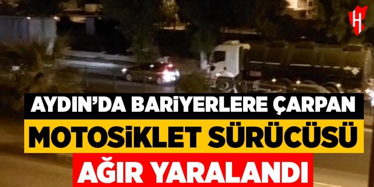 Aydın'da motosiklet sürücüsü ağır yaralandı