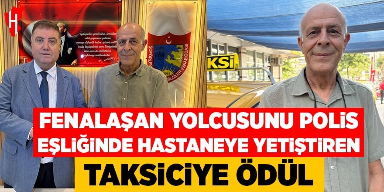 Fenalaşan yolcusunu polis eşliğinde hastaneye yetiştiren taksiciye ödül