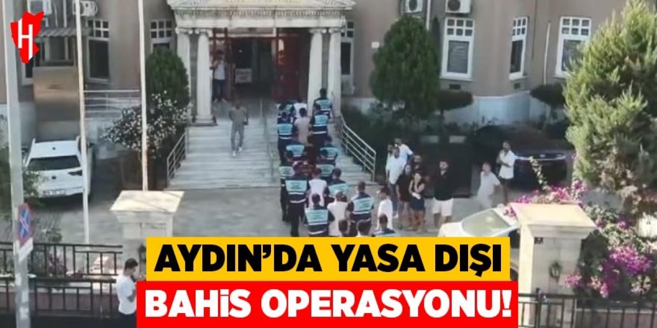 Aydın’da yasa dışı bahis operasyonu