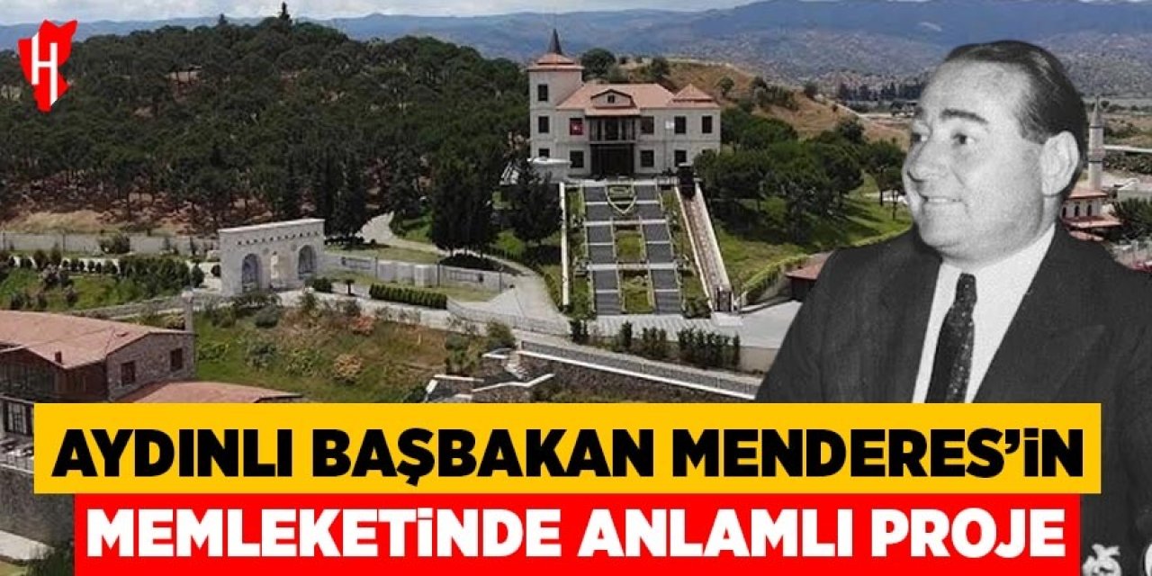 Aydınlı Başbakan Menderes'in memleketinde anlamlı proje