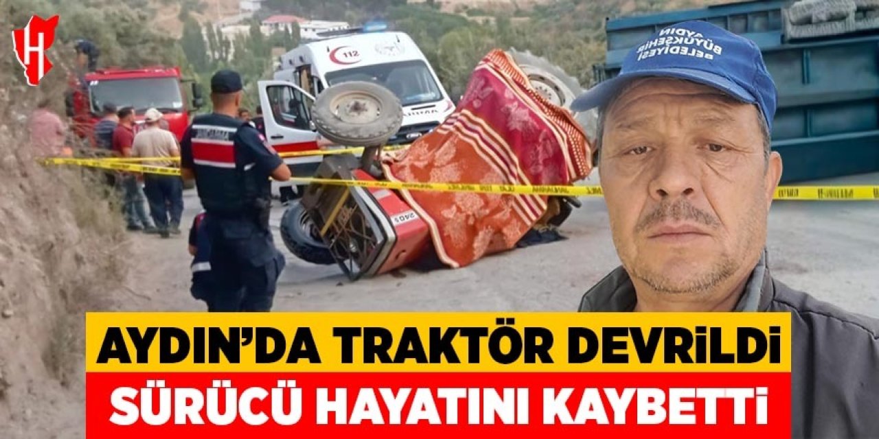 Aydın'da seyyar pide fırını taşıyan traktör devrildi: 1 ölü, 1 yaralı