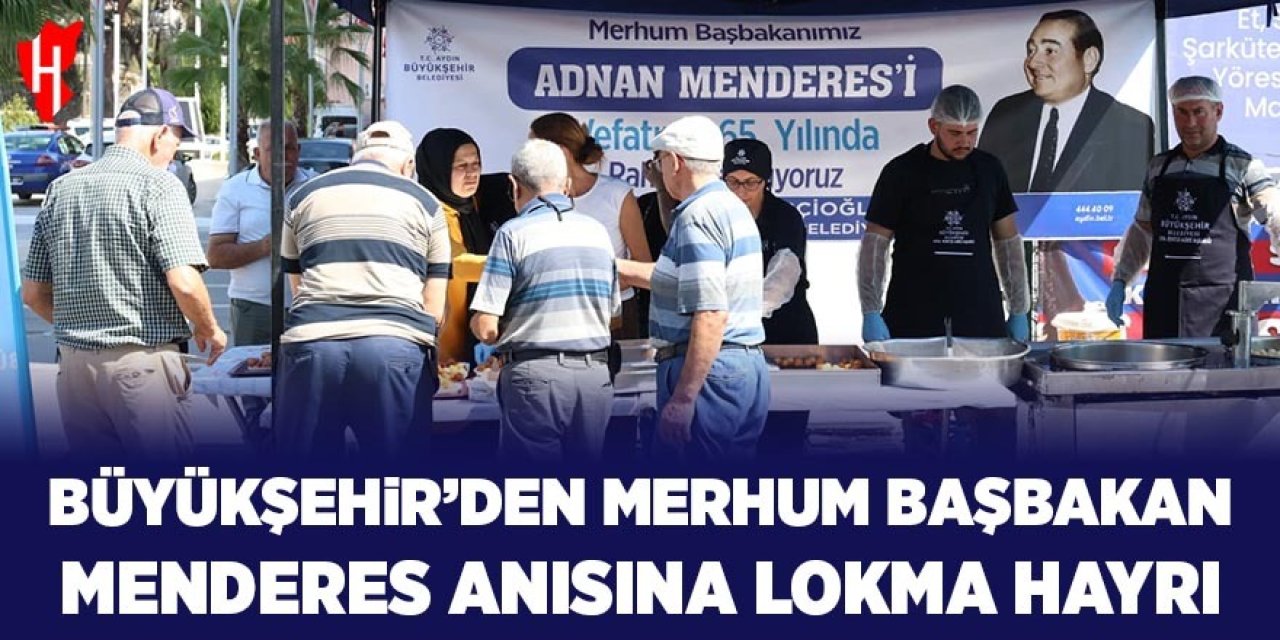 Aydın Büyükşehir Belediyesi'nden merhum Başbakan Menderes anısına lokma hayrı