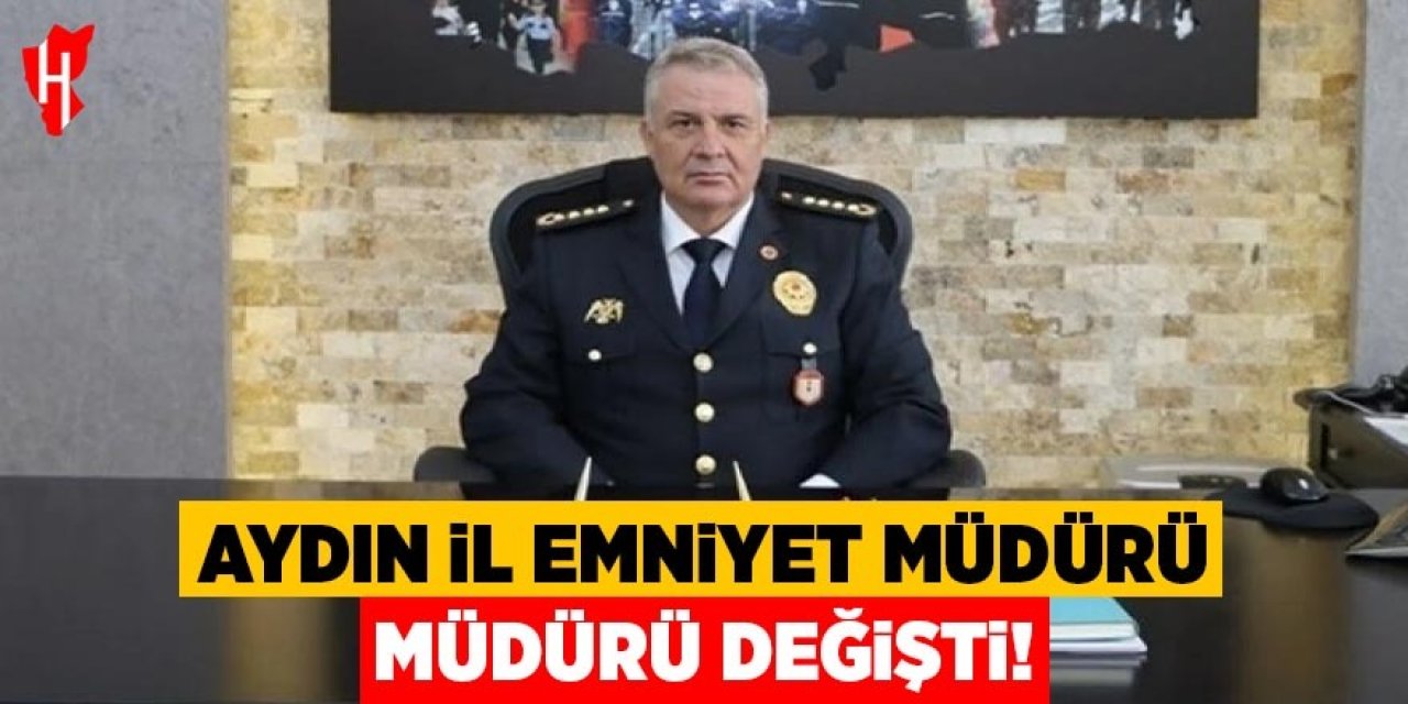 Aydın İl Emniyet Müdürü değişti