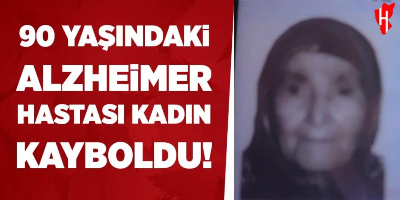 90 yaşındaki Alzheimer hastası kadın kayboldu