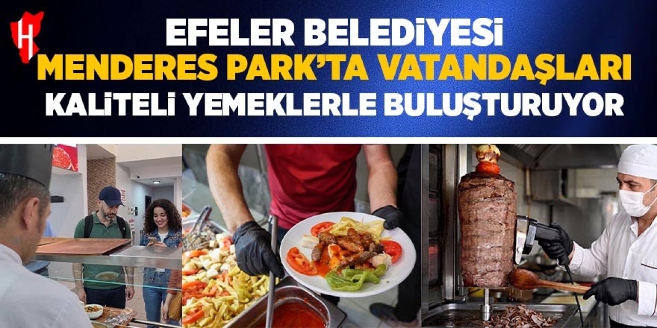 Efeler Belediyesi, Menderes Park’ta vatandaşları kaliteli yemeklerle buluşturuyor