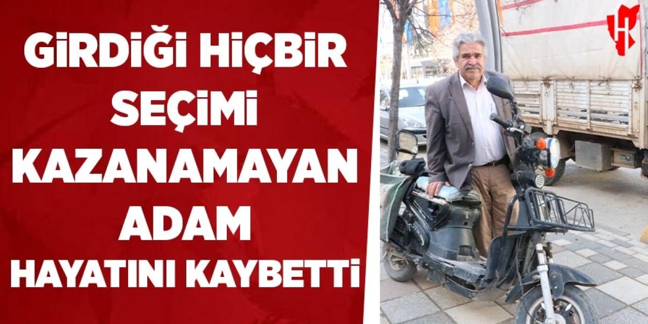 Girdiği hiçbir seçimi kazanamayan adam hayatını kaybetti
