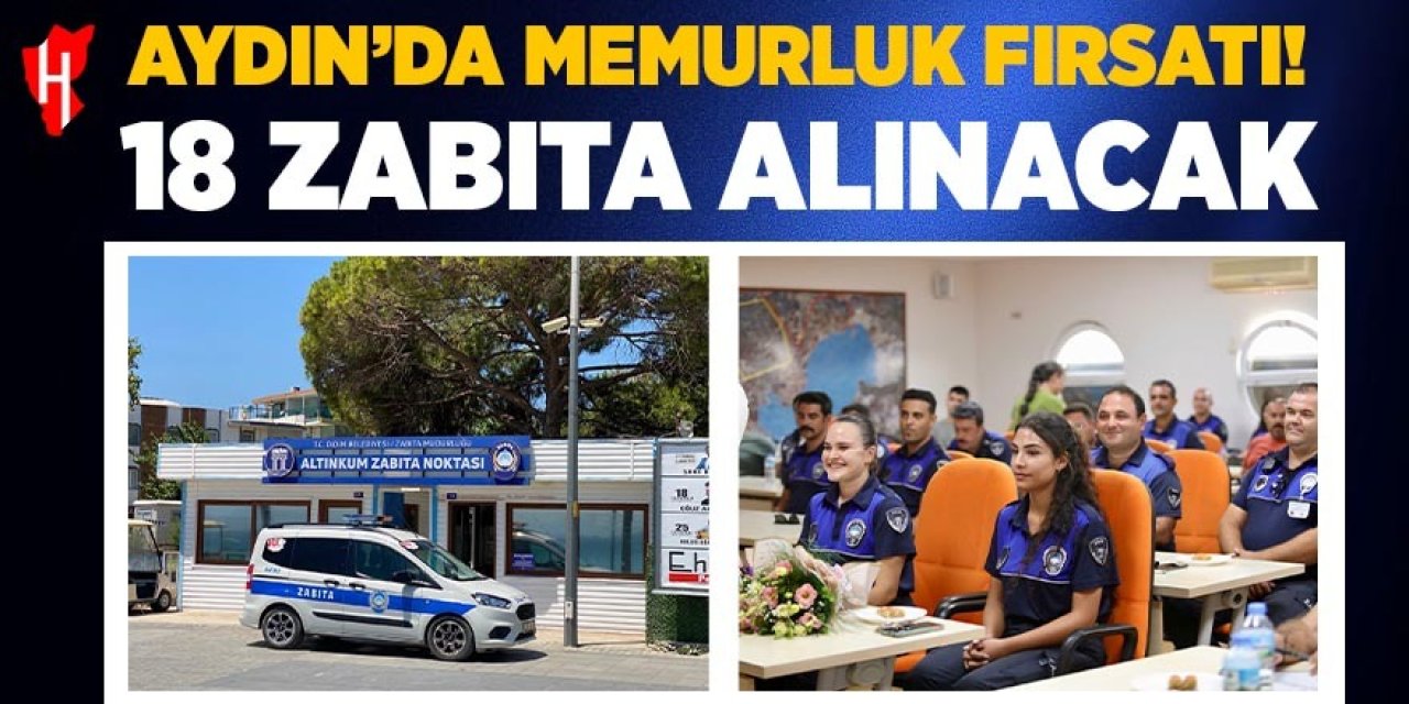 Aydın'da memurluk fırsatı! 18 zabıta alınacak