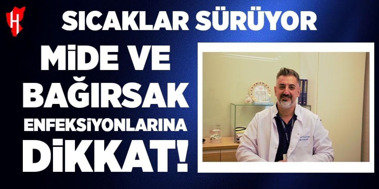 Sıcaklar sürüyor: "Mide, bağırsak enfeksiyonlarına dikkat"