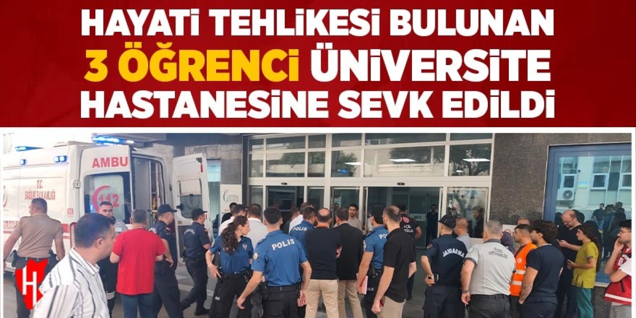 Hayati tehlikesi bulunan 3 öğrenci üniversite hastanesine sevk edildi