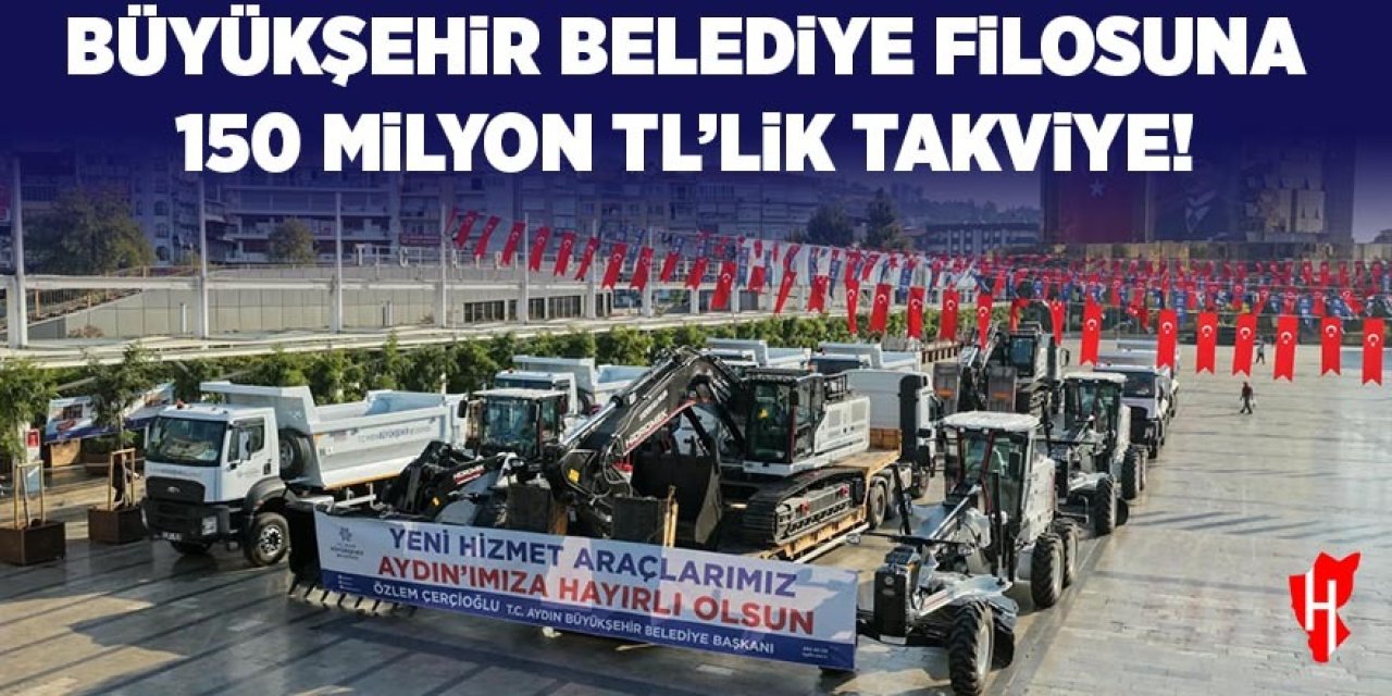Aydın Büyükşehir Belediyesi filosuna 150 milyon TL’lik takviye