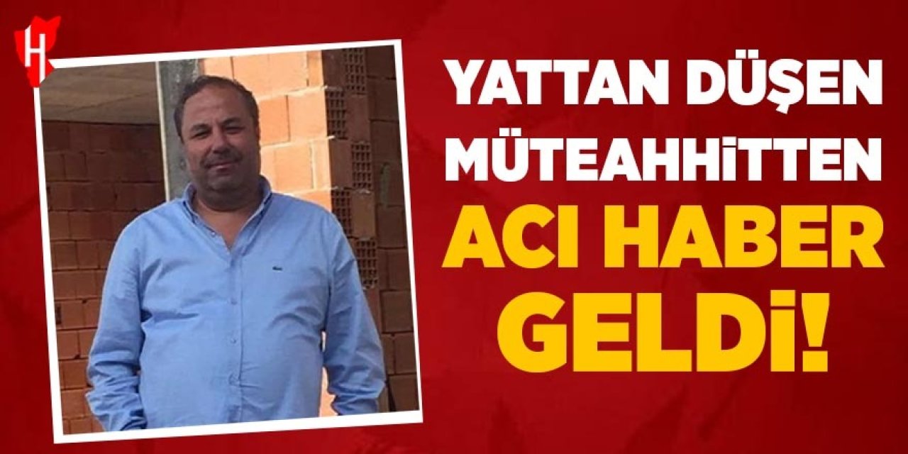 Kuşadası'nda yattan düşen müteahhitten acı haber geldi