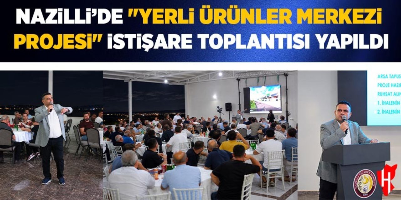 Nazilli'de 'Yerli Ürünler Merkezi Projesi' istişare toplantısı yapıldı