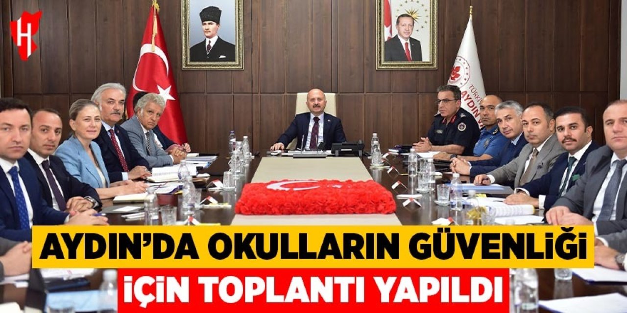Aydın’da okulların güvenliği için toplantı yapıldı